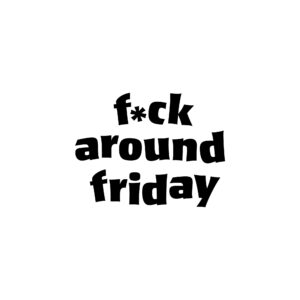 Fuck-Around-Friday